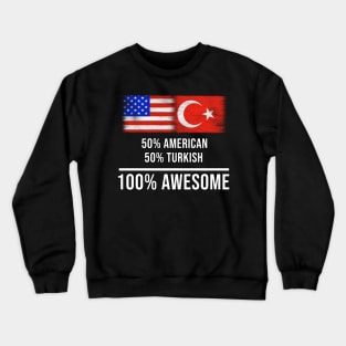 50% American 50% Turkish 100% Awesome - Gift for Turkish Heritage From Turkey Crewneck Sweatshirt